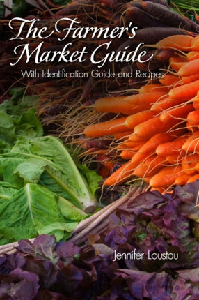 The Farmer's Market Guide: With Identification Guide and Recipes