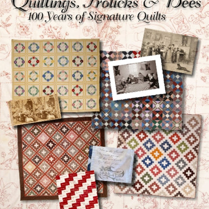 Quiltings, Frolicks, & Bees: 100 Years of Signature Quilts