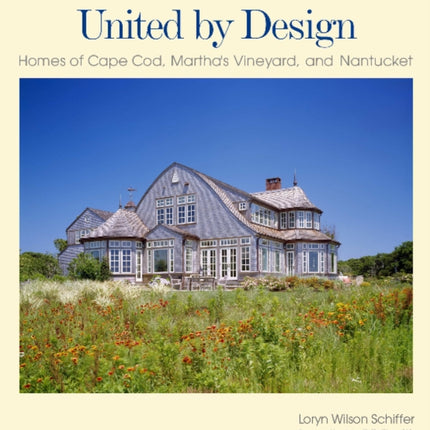 United by Design: Homes of Cape Cod, Martha's Vineyard, and Nantucket