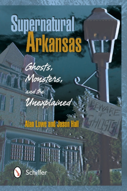 Supernatural Arkansas: Ghosts, Monsters, and the Unexplained