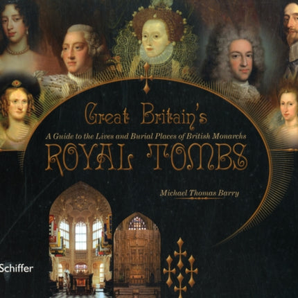 Great Britain's Royal Tombs: A Guide to the Lives and Burial Places of  British Monarchs