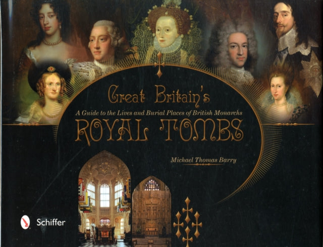 Great Britain's Royal Tombs: A Guide to the Lives and Burial Places of  British Monarchs