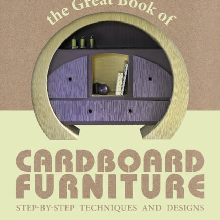 The Great Book of Cardboard Furniture: Step-by-Step Techniques and Designs