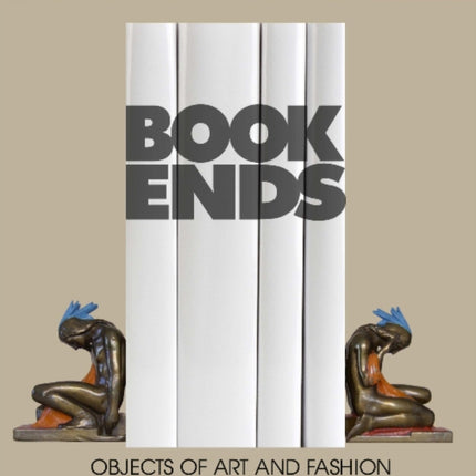 Bookends: Objects of Art and Fashion