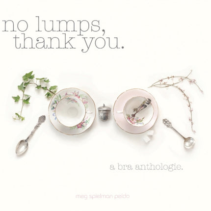 No Lumps, Thank You.: A Bra Anthologie