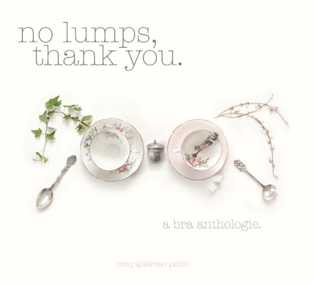 No Lumps, Thank You.: A Bra Anthologie