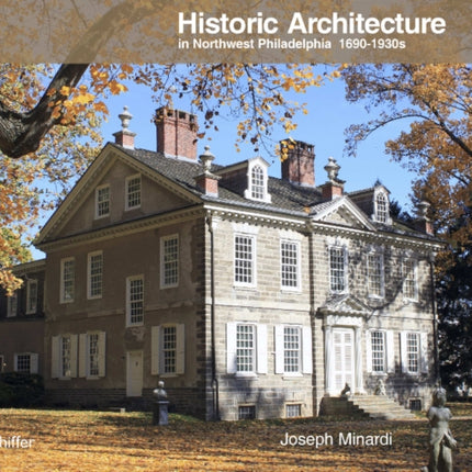 Historic Architecture in Northwest Philadelphia: 1690 to 1930s: 1690 to 1930s