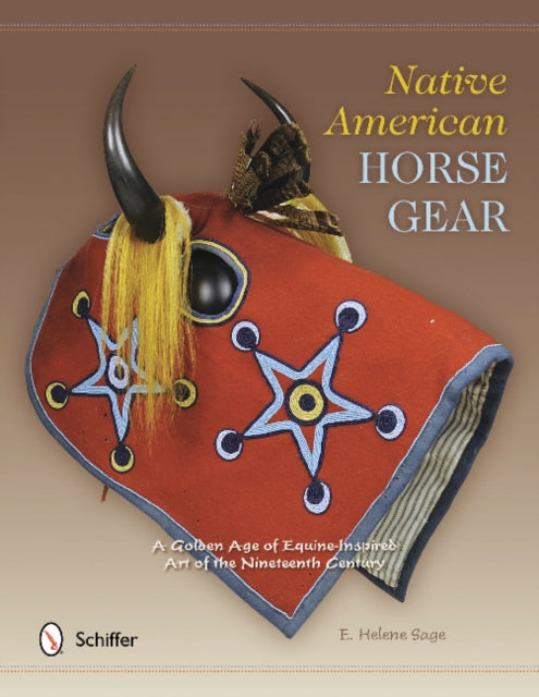 Native American Horse Gear: A Golden Age of Equine-Inspired Art of the Nineteenth Century