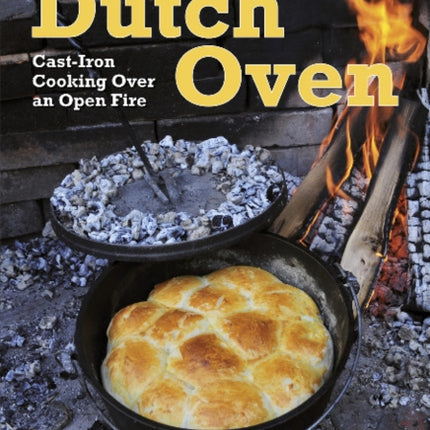 Dutch Oven: Cast-Iron Cooking Over an Open Fire