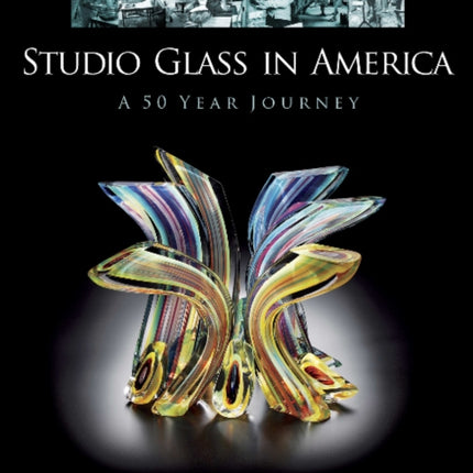 Studio Glass in America: A 50 Year Journey