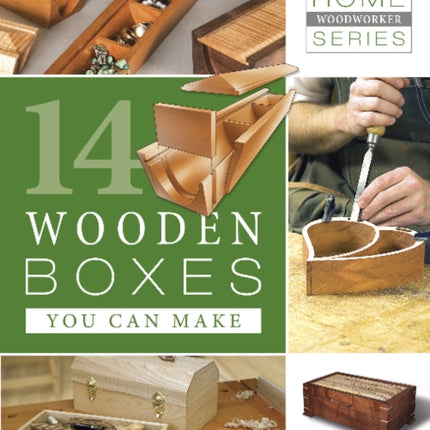 Home Woodworker Series: 14 Wooden Boxes You Can Make: 14 Wooden Boxes You Can Make