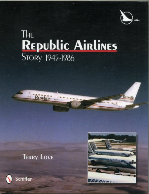 The Republic Airlines Story: An Illustrated History, 1945-1986