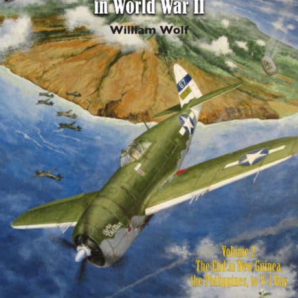 The 5th Fighter Command in World War II Vol. 2: The End in New Guinea, the Philippines, to V-J Day