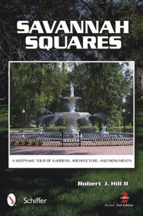 Savannah Squares: A Keepsake Tour of Gardens, Architecture, and Monuments