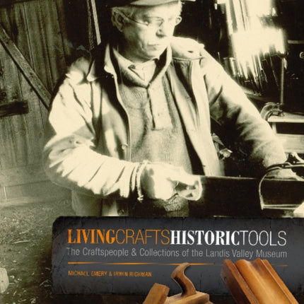 Living Crafts, Historic Tools: The Craftspeople and Collections of the Landis Valley Museum