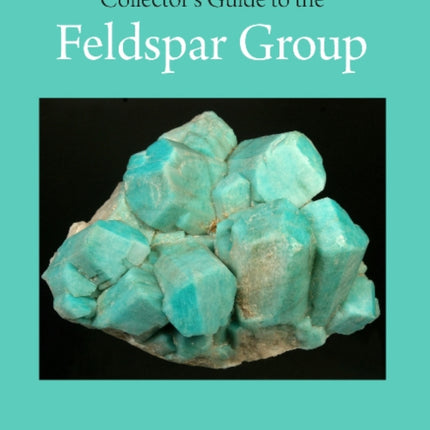 Collector's Guide to the Feldspar Group