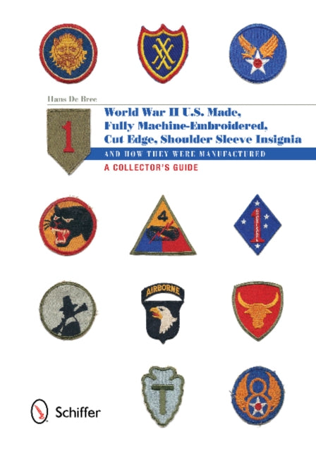 U.S.-Made, Fully Machine-Embroidered, Cut Edge Shoulder Sleeve Insignia of World War II: And How They Were Manufactured • A Collector’s Guide