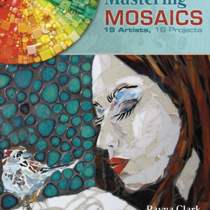 Mastering Mosaics: 19 Artists, 19 Projects