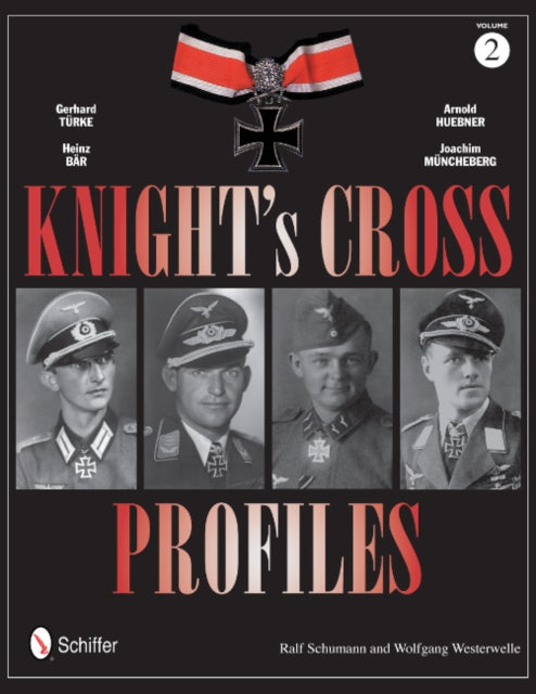 Knight's Cross Profiles Vol.2: Gerhard Türke • Heinz Bär • Arnold Huebner • Joachim Müncheberg: Gerhard Türke • Heinz Bär • Arnold Huebner • Joachim Müncheberg