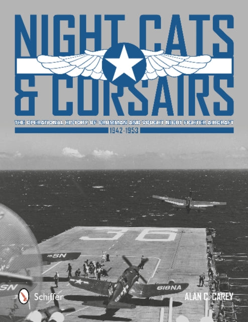 Night Cats and Corsairs: The Operational History of Grumman and Vought Night Fighter Aircraft  • 1942-1953