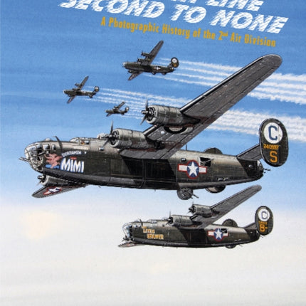 Second in Line: Second to None: A Photographic History of the 2nd Air Division