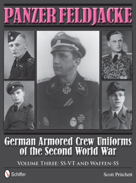 Panzer Feldjacke: German Armored Crew Uniforms of the Second World War • Vol.3: SS-VT and Waffen-SS