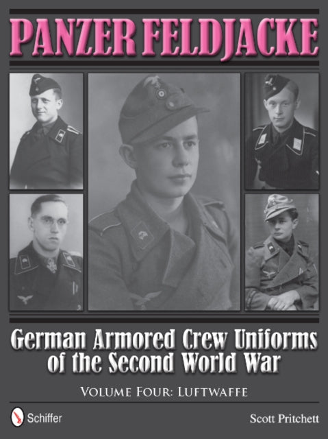 Panzer Feldjacke: German Armored Crew Uniforms of the Second World War • Vol.4: Luftwaffe