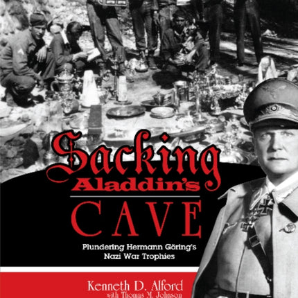 Sacking Aladdin’s Cave: Plundering Göring’s Nazi War Trophies: Plundering Göring’s Nazi War Trophies