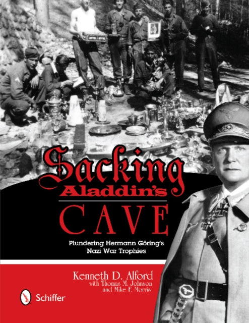 Sacking Aladdin’s Cave: Plundering Göring’s Nazi War Trophies: Plundering Göring’s Nazi War Trophies