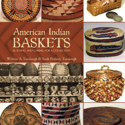 American Indian Baskets: Building and Caring for a Collection