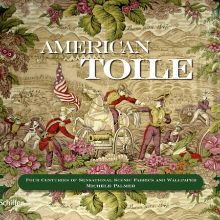 American Toile: Four Centuries of Sensational Scenic Fabrics and Wallpaper