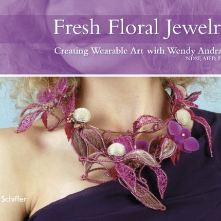 Fresh Floral Jewelry: Creating Wearable Art with Wendy Andrade, NDSF, AIFD, FBFA