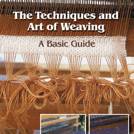 The Techniques and Art of Weaving: A Basic Guide