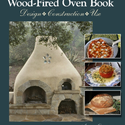 The Ultimate Wood-Fired Oven Book: Design • Construction • Use