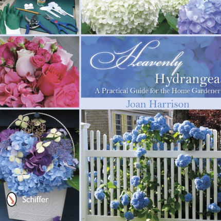 Heavenly Hydrangeas: A Practical Guide for the Home Gardener