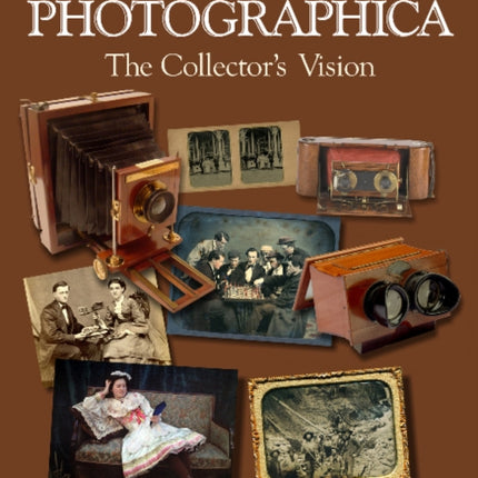 Antique Photographica: The Collector's Vision: The Collector's Vision