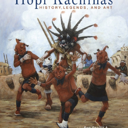 Hopi Kachinas: History, Legends, and Art