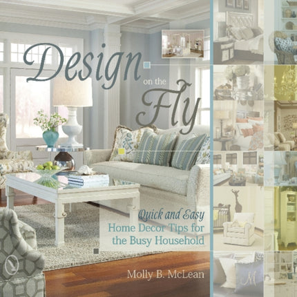 Design on the Fly: Quick and Easy Home Decor Tips for the Busy Household