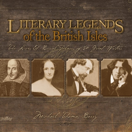 Literary Legends of the British Isles: The Lives & Burial Places of 50 Great Writers