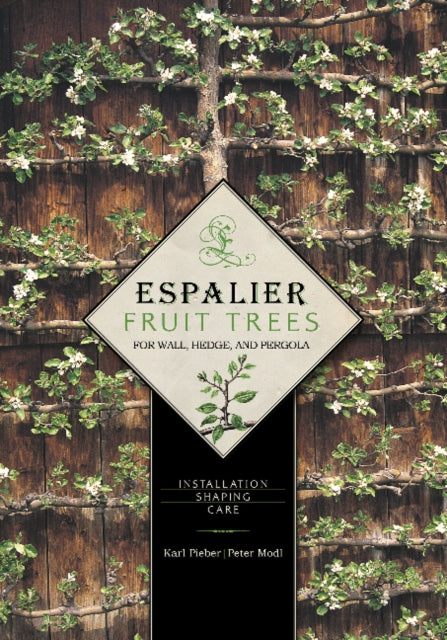 Espalier Fruit Trees For Wall, Hedge, and Pergola: Installation • Shaping • Care