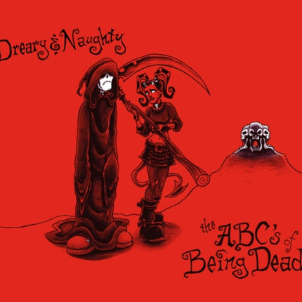 Dreary & Naughty: The ABCs of Being Dead: The ABCs of Being Dead