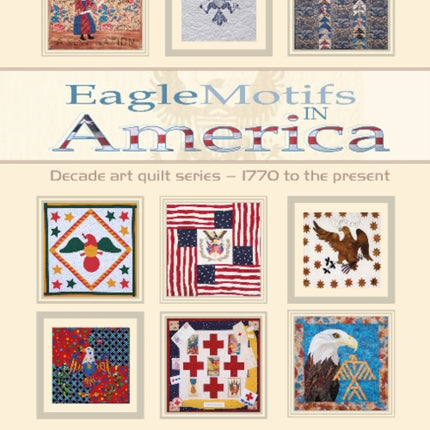 Eagle Motifs in America: Decade Art Quilt Series – 1770 to the Present