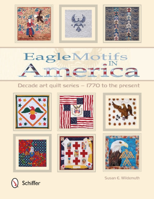 Eagle Motifs in America: Decade Art Quilt Series – 1770 to the Present