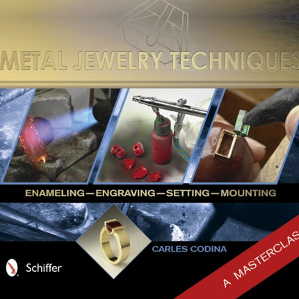 Metal Jewelry Techniques: Enameling, Engraving, Setting, and Mounting – A Masterclass