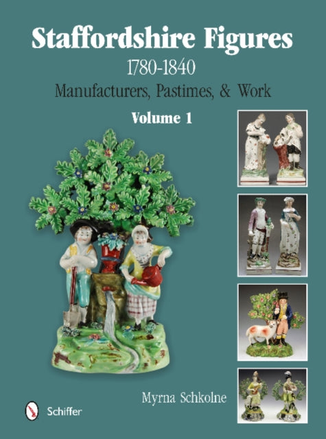 Staffordshire Figures 1780 to 1840 Volume 1: Manufacturers, Pastimes, & Work