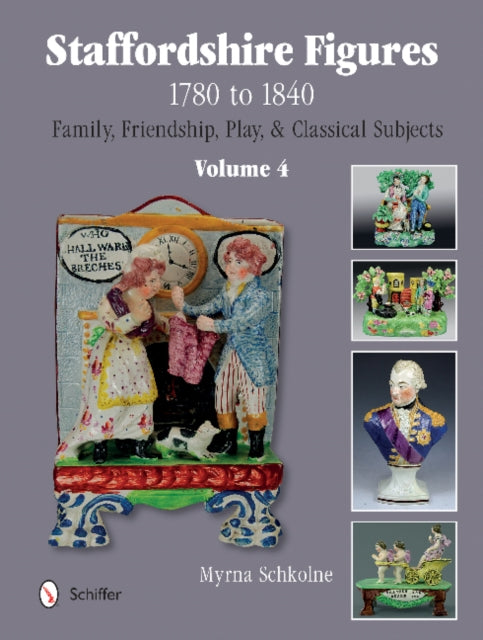 Staffordshire Figures 1780 to 1840 Volume 4: Family, Friendship, Play, & Classical Subjects