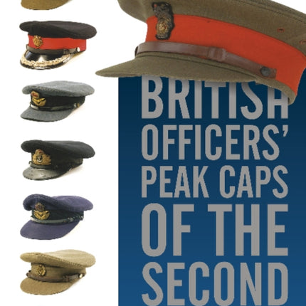 British Officers' Peak Caps of the Second World War