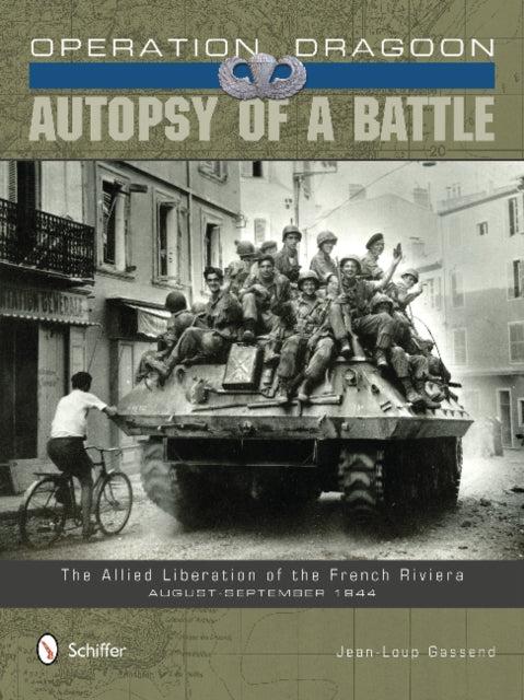 Operation Dragoon: Autopsy of a Battle: The Allied Liberation of the French Riviera • August-September 1944