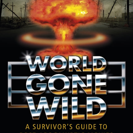 World Gone Wild: A Survivor's Guide to Post-Apocalyptic Movies