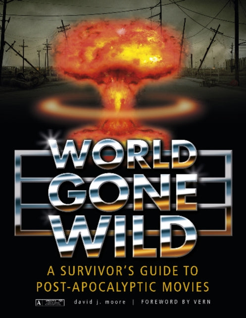 World Gone Wild: A Survivor's Guide to Post-Apocalyptic Movies